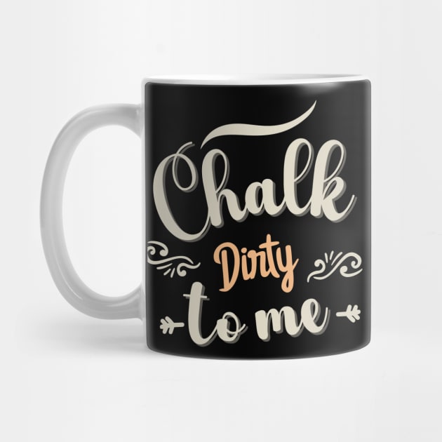 Chalk Dirty To me by TeeCraftsGirl